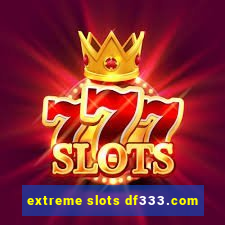 extreme slots df333.com