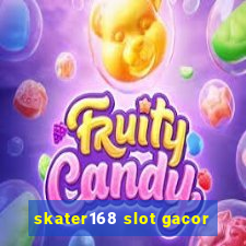 skater168 slot gacor