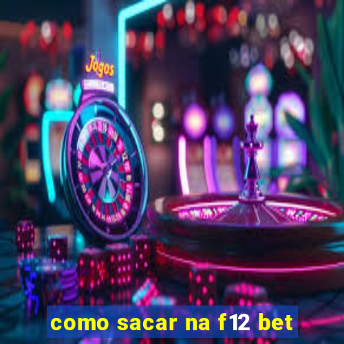 como sacar na f12 bet