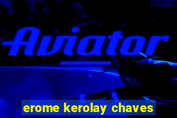 erome kerolay chaves