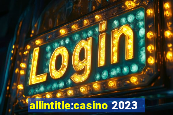 allintitle:casino 2023