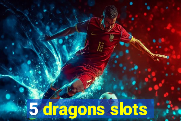 5 dragons slots