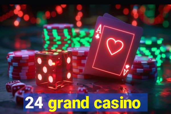 24 grand casino