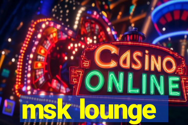 msk lounge