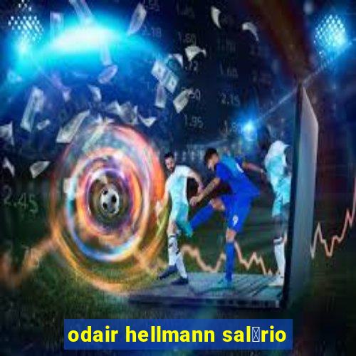 odair hellmann sal谩rio