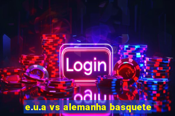 e.u.a vs alemanha basquete