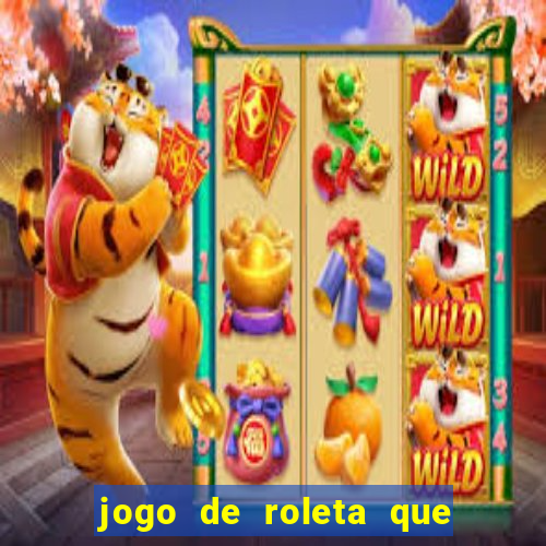 jogo de roleta que dá dinheiro