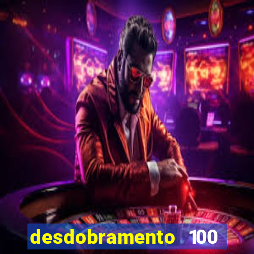 desdobramento 100 dezenas em apenas 6 jogos