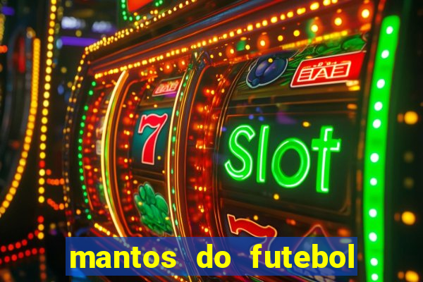 mantos do futebol jogos de hoje