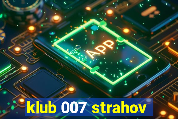 klub 007 strahov