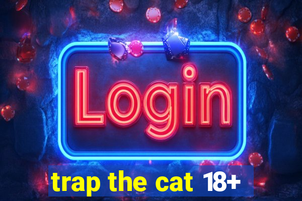 trap the cat 18+