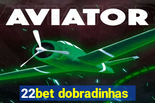 22bet dobradinhas