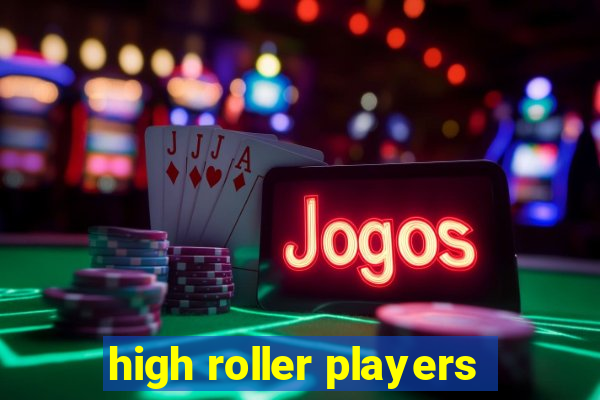 high roller players