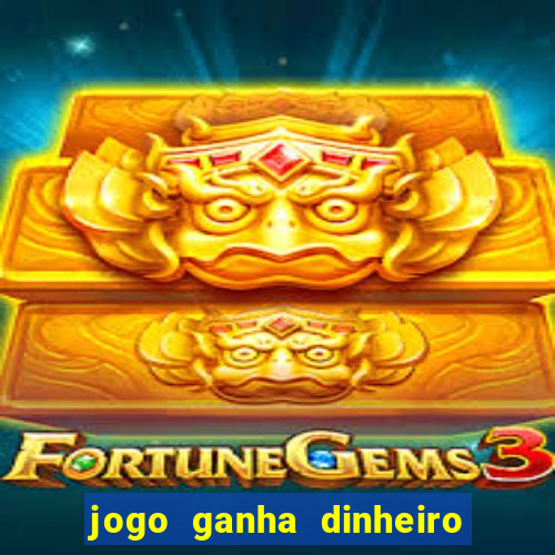 jogo ganha dinheiro de verdade