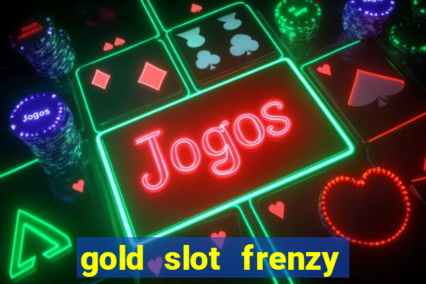 gold slot frenzy paga mesmo