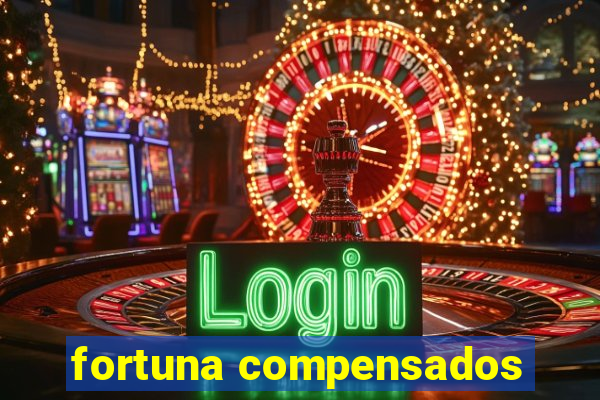 fortuna compensados