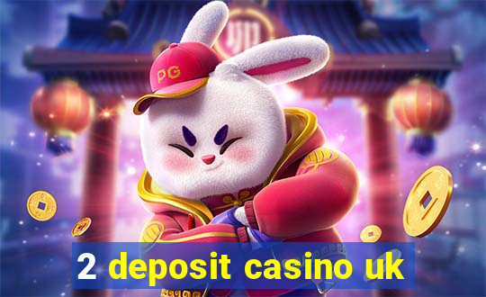 2 deposit casino uk