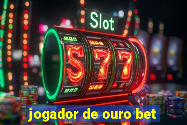 jogador de ouro bet