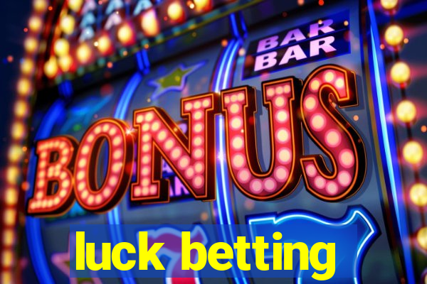 luck betting