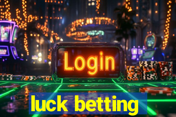 luck betting