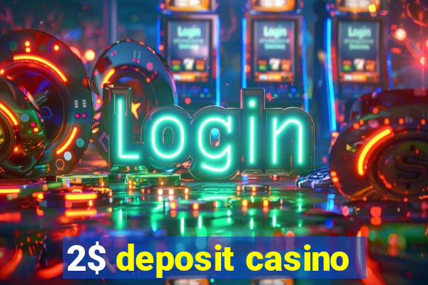 2$ deposit casino