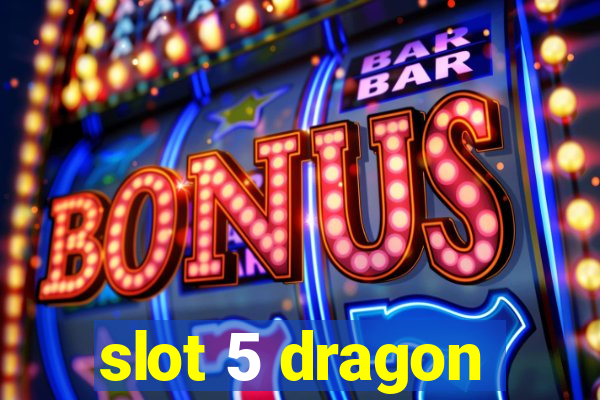 slot 5 dragon