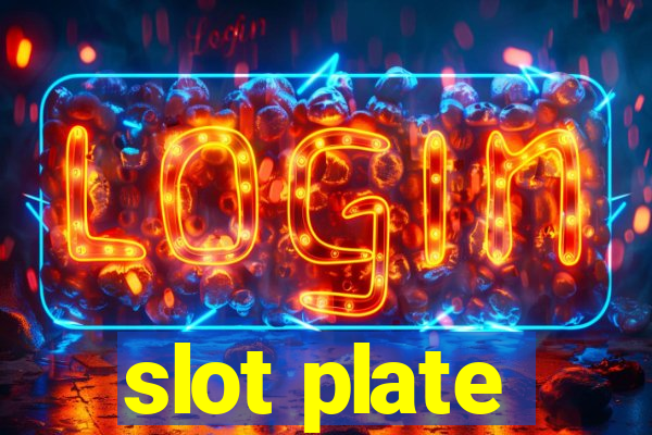 slot plate