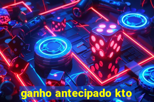 ganho antecipado kto