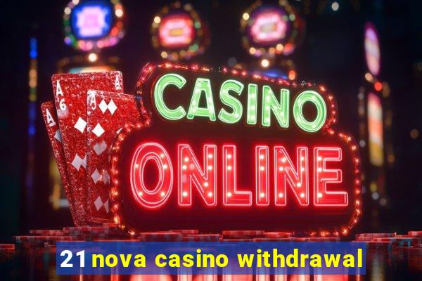 21 nova casino withdrawal