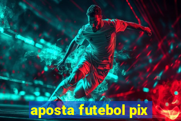 aposta futebol pix