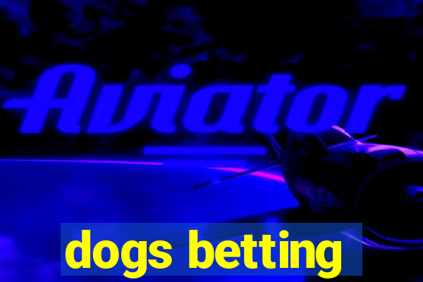 dogs betting