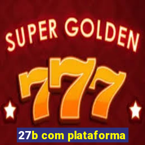 27b com plataforma