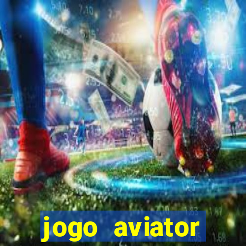 jogo aviator estrela bet