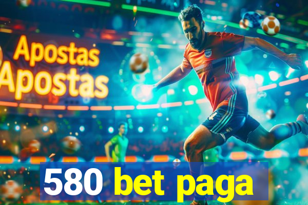 580 bet paga