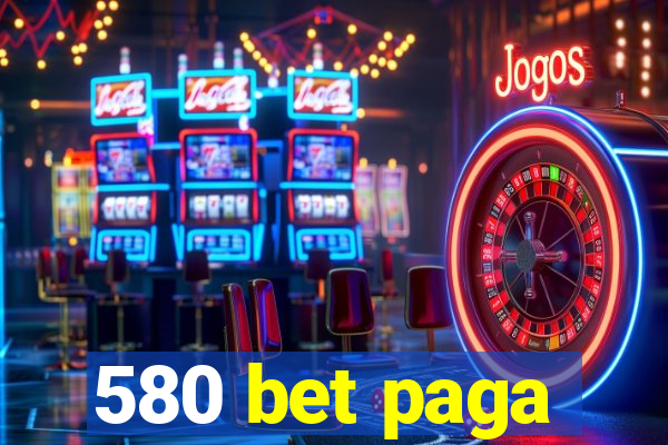 580 bet paga