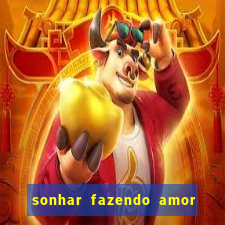 sonhar fazendo amor com outra pessoa jogo do bicho