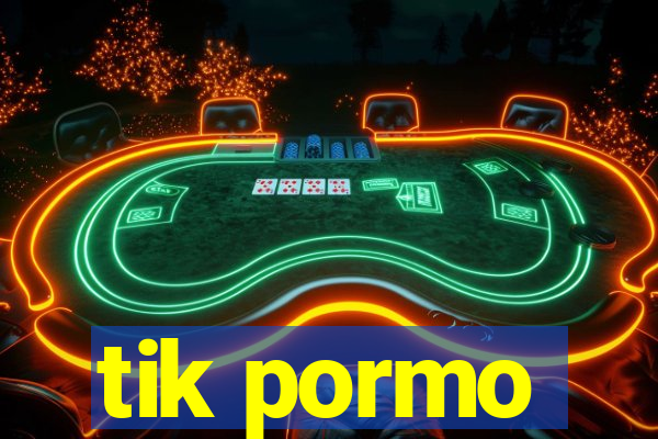 tik pormo