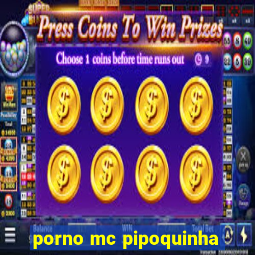 porno mc pipoquinha