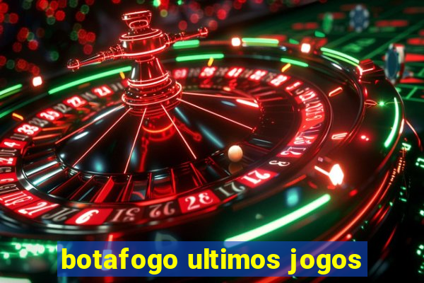 botafogo ultimos jogos