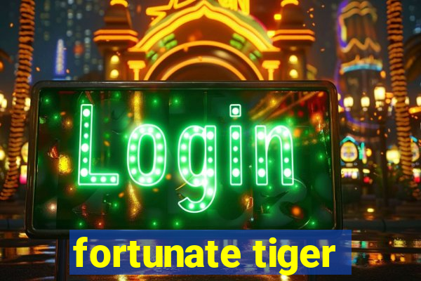 fortunate tiger