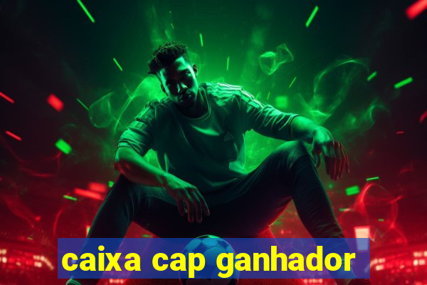 caixa cap ganhador