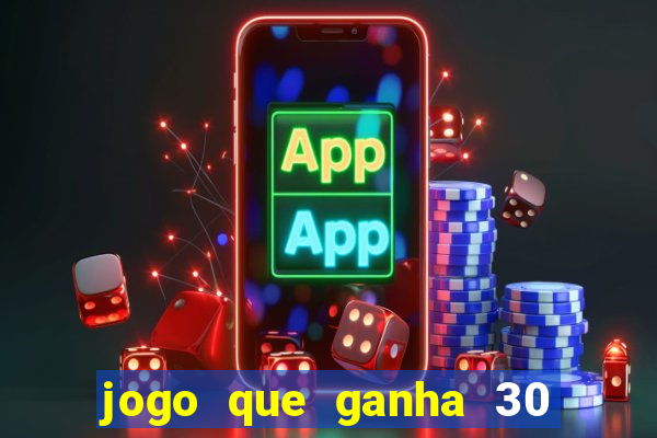 jogo que ganha 30 reais no cadastro