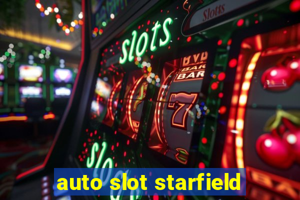 auto slot starfield