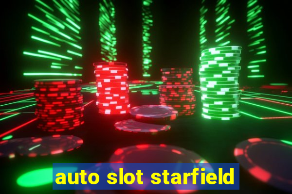 auto slot starfield