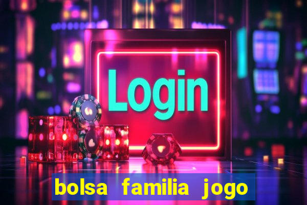 bolsa familia jogo do tigrinho