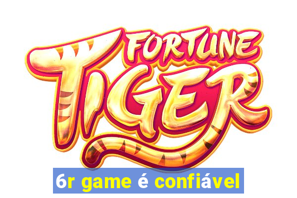 6r game é confiável