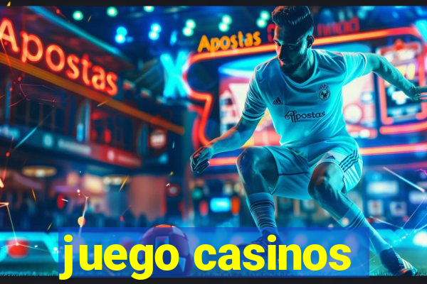 juego casinos