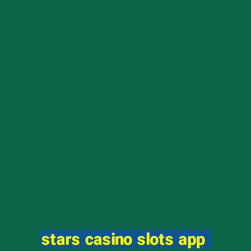 stars casino slots app