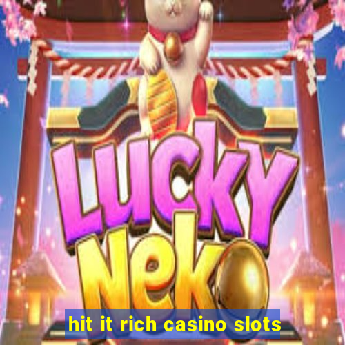 hit it rich casino slots