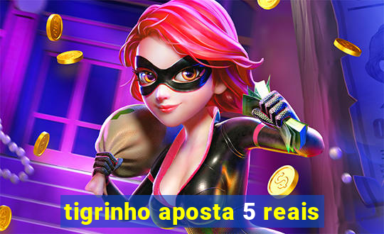 tigrinho aposta 5 reais